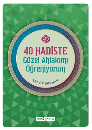 40 Hadiste Güzel Ahlakımı Öğreniyorum - Safi Çocuk