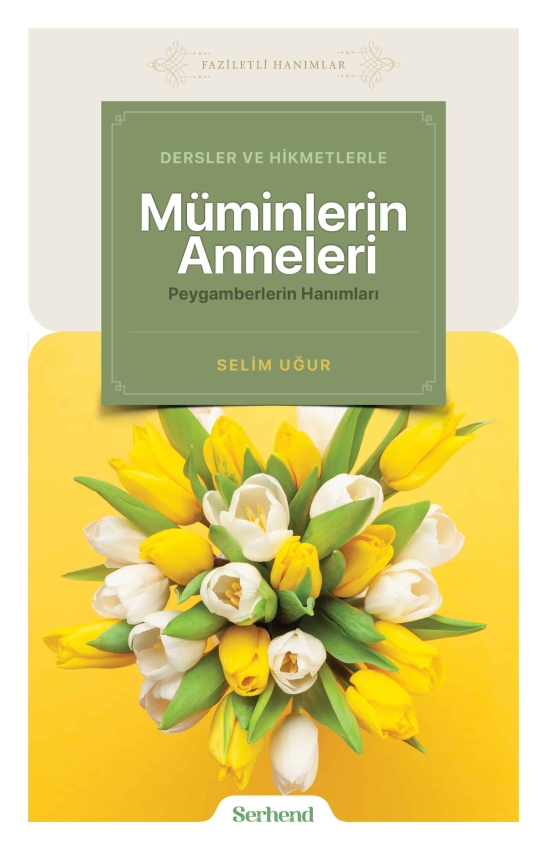 Dersler ve Hikmetlerle Müminlerin Anneleri Peygamberlerin Hanımları - 1