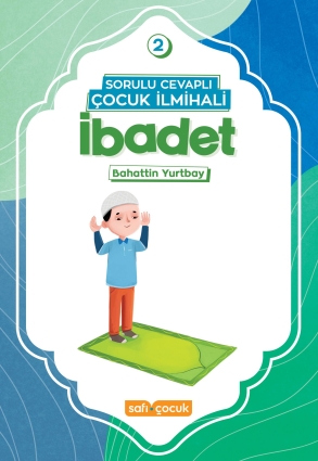 Sorulu Cevaplı Çocuk İlmihali - İbadet - Safi Çocuk